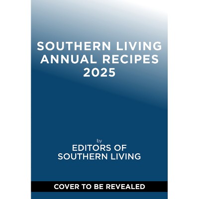 Southern Living 2025 Annual Recipes - by  Editors of Southern Living (Hardcover)