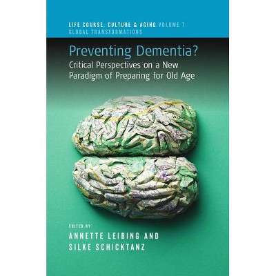 Preventing Dementia? - (Life Course, Culture and Aging: Global Transformations) by  Annette Leibing & Silke Schicktanz (Hardcover)