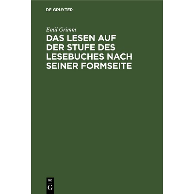 Das Lesen Auf Der Stufe Des Lesebuches Nach Seiner Formseite - by  Emil Grimm (Hardcover)
