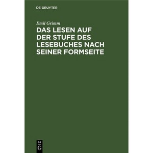 Das Lesen Auf Der Stufe Des Lesebuches Nach Seiner Formseite - by  Emil Grimm (Hardcover) - 1 of 1