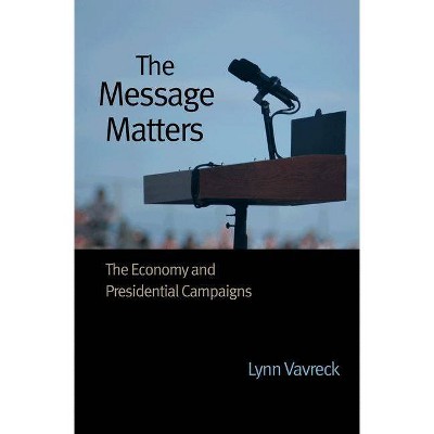 The Message Matters - by  Lynn Vavreck (Paperback)