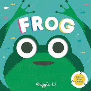 Frog - (Little Life Cycles) by  Maggie Li (Board Book) - 1 of 1