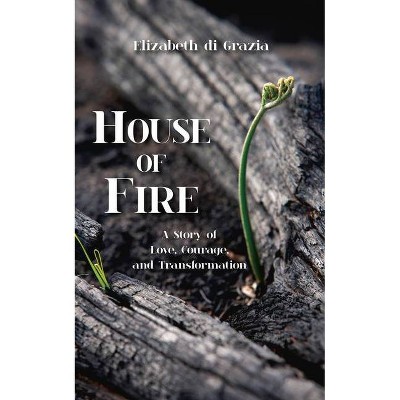 House of Fire - by  Elizabeth Di Grazia (Paperback)