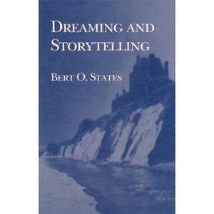 Dreaming and Storytelling - by  Bert O States (Paperback) - 1 of 1