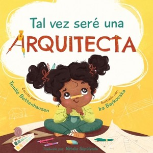 Tal vez seré una Arquitecta - by  Tenille Bettenhausen (Paperback) - 1 of 1