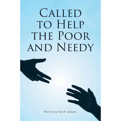 Called to Help the Poor and Needy - by  Patricia Said Adams (Paperback)