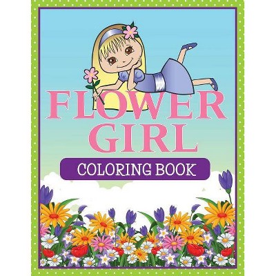 Flower Girl Coloring Book - by  Speedy Publishing LLC (Paperback)