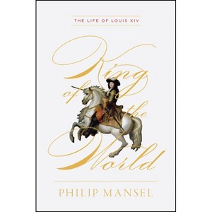 King of the World - by  Philip Mansel (Hardcover) - 1 of 1