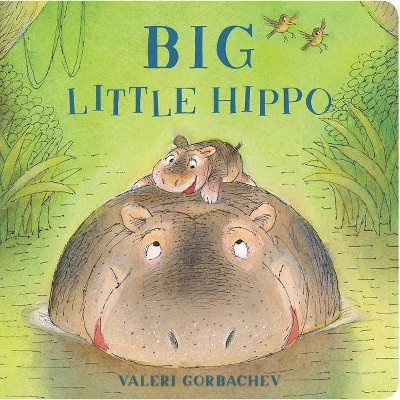 Big Little Hippo - by  Valeri Gorbachev (Board Book)