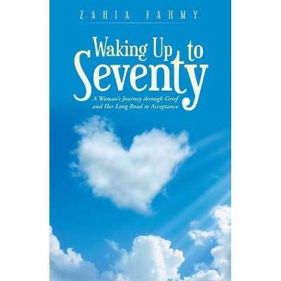 Waking up to Seventy - by  Zahia Fahmy (Paperback)