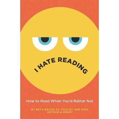 I Hate Reading - by  Beth Bacon (Hardcover)