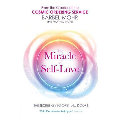 The Miracle of Self-Love - by  Barbel Mohr & Manfred Mohr (Paperback)