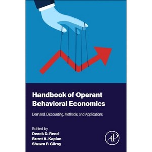 Handbook of Operant Behavioral Economics - by  Derek D Reed & Brent A Kaplan & Shawn P Gilroy (Paperback) - 1 of 1