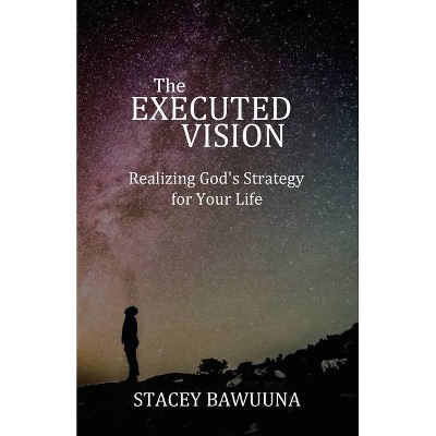 The Executed Vision - by  Stacey Bawuuna (Paperback)