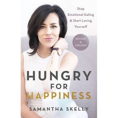 Hungry for Happiness, Revised and Updated - by  Samantha Skelly (Paperback)