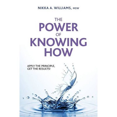 The Power of Knowing How - by  Nikka a Williams (Paperback)