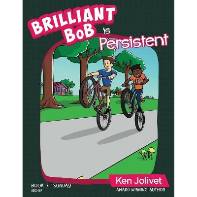 Brilliant Bob is Persistent - (Brilliant Bob Kid's Books for Boys) by  Kenneth T Jolivet (Hardcover)