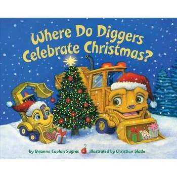Where Do Diggers Celebrate Christmas? -  BRDBK by Brianna Caplan Sayres (Hardcover)