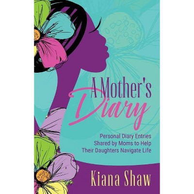 A Mother's Diary - by  Kiana Shaw (Paperback)