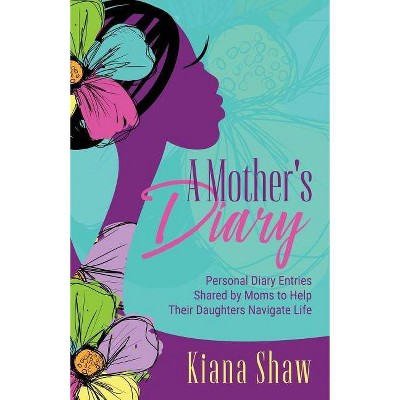 A Mother's Diary - by  Kiana Shaw (Paperback)