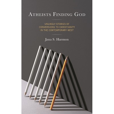 Atheists Finding God - by  Jana S Harmon (Hardcover)