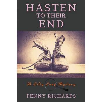 Hasten to Their End - (A Lily Long Mystery) by  Penny Richards (Paperback)