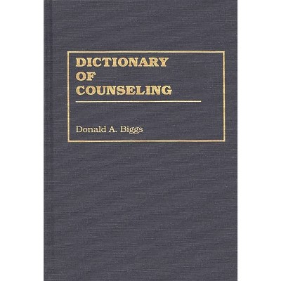 Dictionary of Counseling - by  Donald A Biggs (Hardcover)