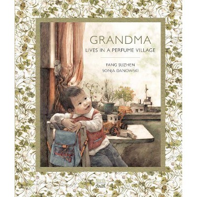 Grandma Lives in a Perfume Village - by  Fang Suzhen (Hardcover)