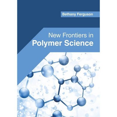 New Frontiers in Polymer Science - by  Bethany Ferguson (Hardcover)