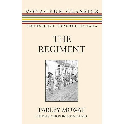 The Regiment - (Voyageur Classics) by  Farley Mowat (Paperback)