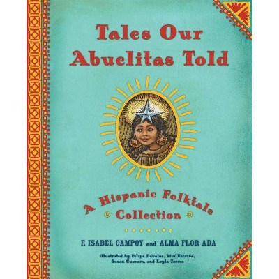 Tales Our Abuelitas Told - by  Alma Flor Ada & F Isabel Campoy (Hardcover)