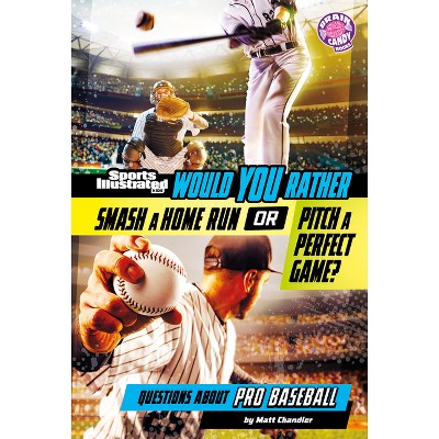 Would You Rather Smash a Home Run or Pitch a Perfect Game? - (Sports Illustrated Kids: Would You Rather?) by  Matt Chandler (Paperback)