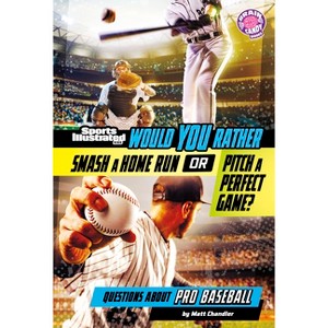 Would You Rather Smash a Home Run or Pitch a Perfect Game? - (Sports Illustrated Kids: Would You Rather?) by  Matt Chandler (Paperback) - 1 of 1