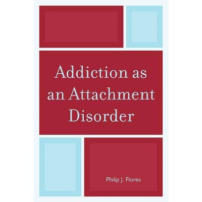 Addiction as an Attachment Disorder - by  Philip J Flores (Paperback)