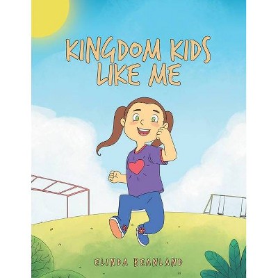 Kingdom Kids Like Me - by  Elinda Beanland (Paperback)