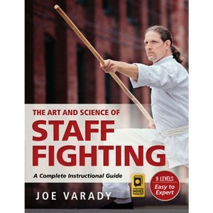 The Art and Science of Staff Fighting - (Martial Science) by  Varady (Hardcover) - 1 of 1