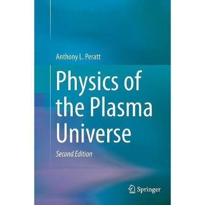Physics of the Plasma Universe - 2nd Edition by  Anthony L Peratt (Paperback)