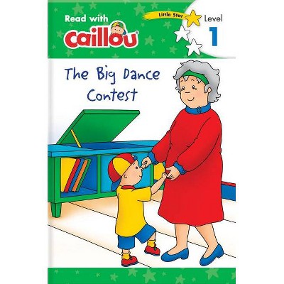 Caillou: The Big Dance Contest - Read with Caillou, Level 1 - by  Rebecca Klevberg Moeller (Paperback)