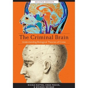 The Criminal Brain, Second Edition - 2nd Edition by  Nicole Rafter & Chad Posick & Michael Rocque (Paperback) - 1 of 1