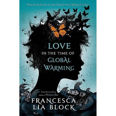 Love in the Time of Global Warming - by  Francesca Lia Block (Paperback)