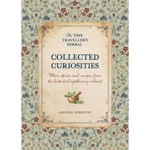 Collected Curiosities - (Time Traveller's Herbal) by  Amanda Edmiston (Hardcover) - 1 of 1