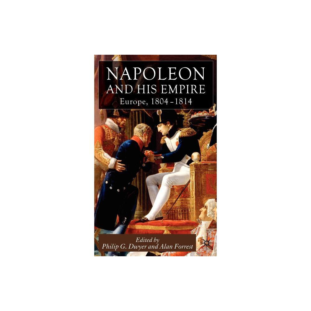 Napoleon and His Empire - Annotated by P Dwyer & Alan Forrest (Hardcover)