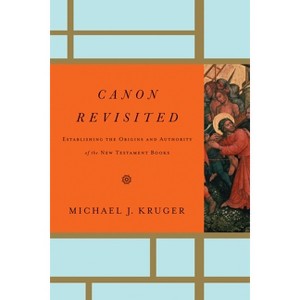 Canon Revisited - by  Michael J Kruger (Hardcover) - 1 of 1