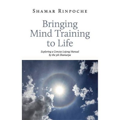 Bringing Mind Training to Life - by  Shamar Rinpoche (Paperback)