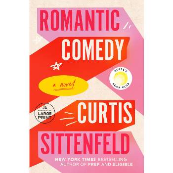 Romantic Comedy (Reese's Book Club) - Large Print by  Curtis Sittenfeld (Paperback)