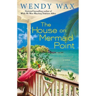 The House on Mermaid Point - (Ten Beach Road) by  Wendy Wax (Paperback)