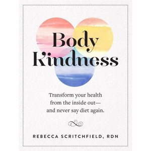 Body Kindness - by  Rebecca Scritchfield (Paperback) - 1 of 1