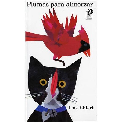 Plumas Para Almorzar - by  Lois Ehlert (Paperback)