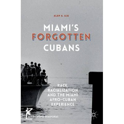 Miami's Forgotten Cubans - (Afro-Latin@ Diasporas) by  Alan A Aja (Hardcover)