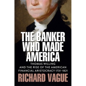 The Banker Who Made America - by  Richard Vague (Hardcover) - 1 of 1